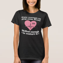 Nurse Gifts - Cute Enough to Stop Your Heart, Skilled Enough to Restart It T-Shirt
